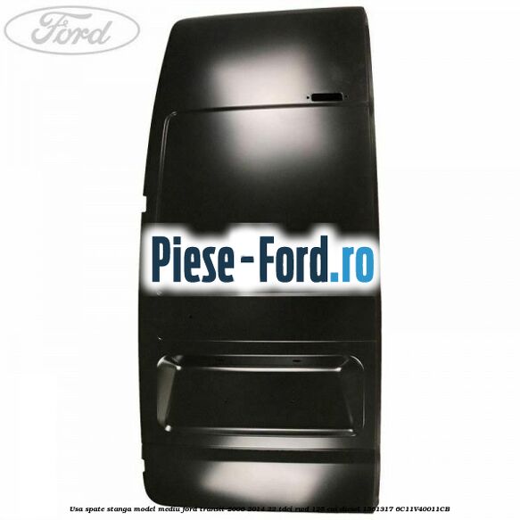Usa spate stanga model mediu Ford Transit 2006-2014 2.2 TDCi RWD 125 cai #45C36070CE