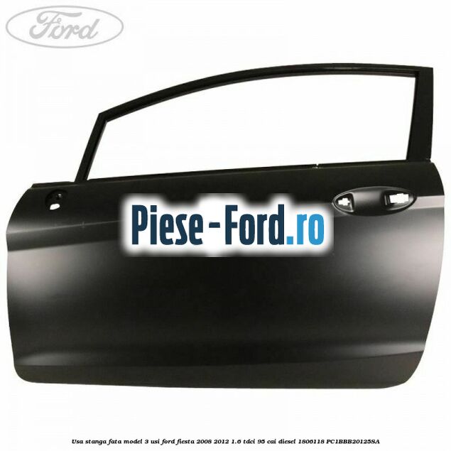 Usa stanga fata model 3 usi Ford Fiesta 2008-2012 1.6 TDCi 95 cai diesel