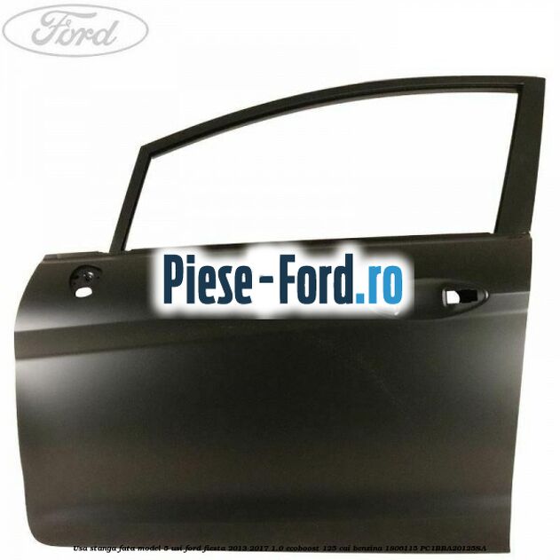 Usa stanga fata model 5 usi Ford Fiesta 2013-2017 1.0 EcoBoost 125 cai benzina