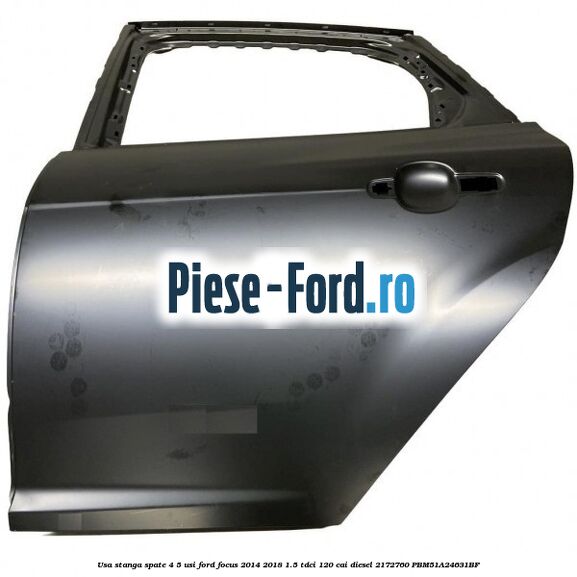 Usa stanga fata 4/5 usi Ford Focus 2014-2018 1.5 TDCi 120 cai diesel