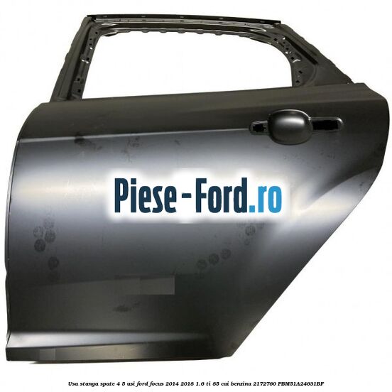 Usa stanga spate 4/5 usi Ford Focus 2014-2018 1.6 Ti 85 cai benzina