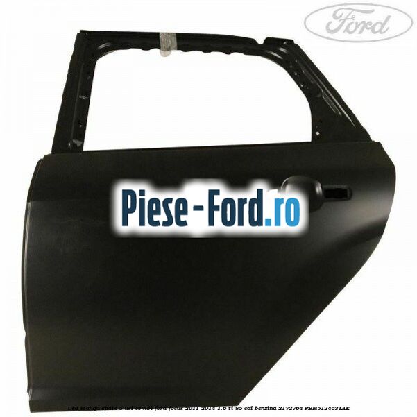 Usa stanga spate 4/5 usi Ford Focus 2011-2014 1.6 Ti 85 cai benzina