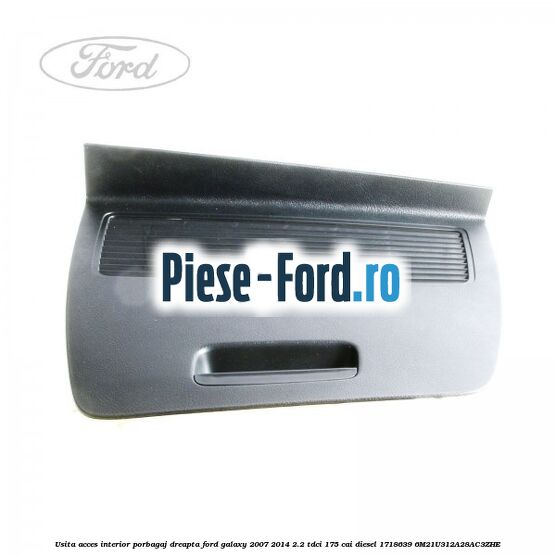 Usita acces interior porbagaj dreapta Ford Galaxy 2007-2014 2.2 TDCi 175 cai diesel