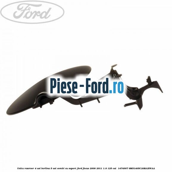 Usita rezervor 4 usi berlina 5 usi combi cu suport Ford Focus 2008-2011 1.8 125 cai  #B9086213A7