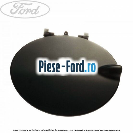 Usita rezervor 3 usi sau 4 usi berlina Ford Focus 2008-2011 2.5 RS 305 cai benzina