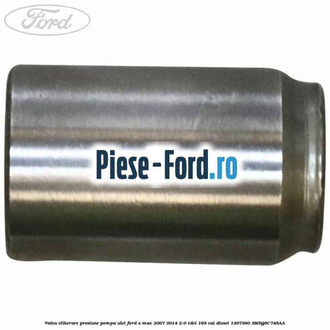 Valva eliberare presiune pompa ulei Ford S-Max 2007-2014 2.0 TDCi 163 cai diesel
