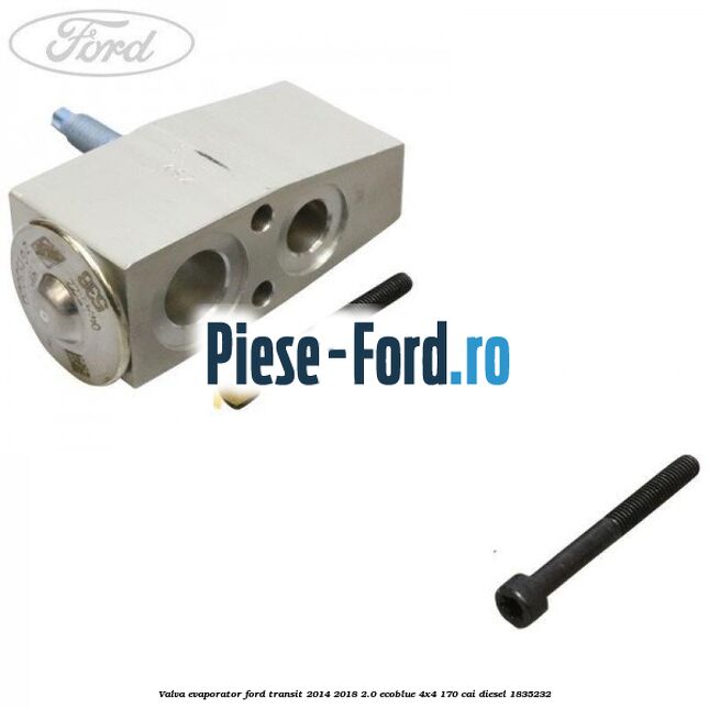 Valva evaporator Ford Transit 2014-2018 2.0 EcoBlue 4x4 170 cai diesel #F09D1DDF1C