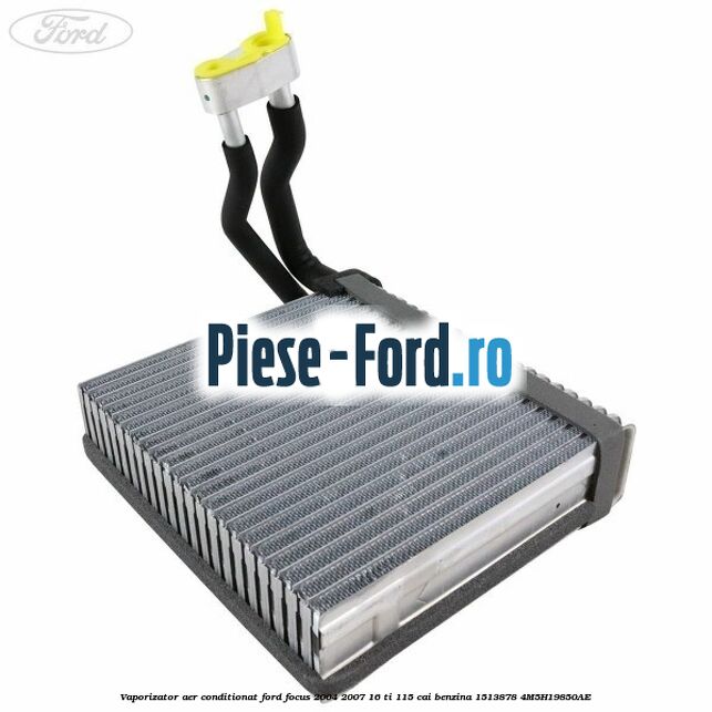 Vaporizator aer conditionat Ford Focus 2004-2007 1.6 Ti 115 cai #19CA2BD3CA