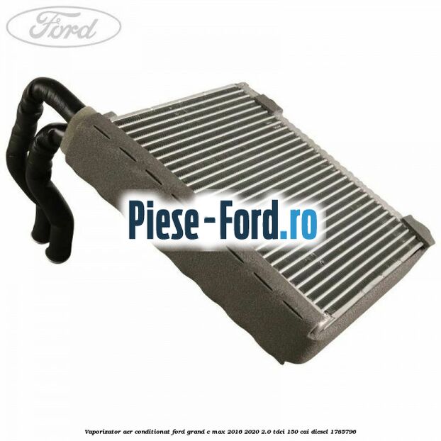 Vaporizator aer conditionat Ford Grand C-Max 2016-2020 2.0 TDCi 150 cai diesel #D4D49C106B