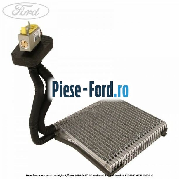 Vaporizator aer contitionat Ford Fiesta 2013-2017 1.0 EcoBoost 100 cai benzina
