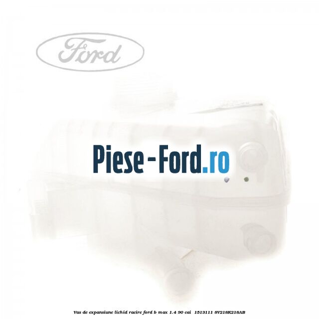 Vas de expansiune lichid racire Ford B-Max 1.4 90 cai  #CDC6F680C2