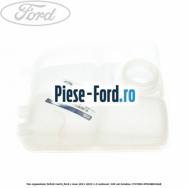 Vas expansiune lichid racire Ford C-Max 2011-2015 1.0 EcoBoost 100 cai benzina