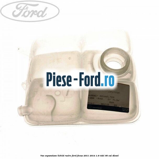 Vas expansiune lichid racire Ford Focus 2011-2014 1.6 TDCi 95 cai diesel