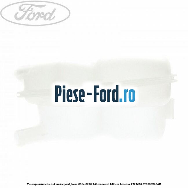 Vas expansiune lichid racire Ford Focus 2014-2018 1.5 EcoBoost 150 cai benzina #71990E2AFF