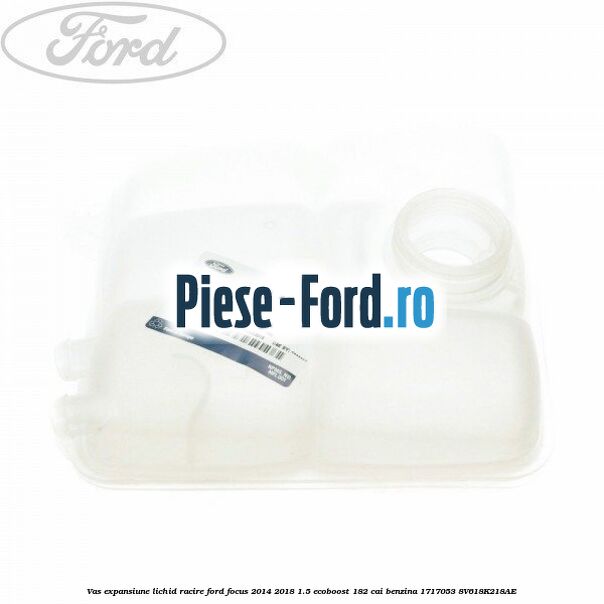 Vas expansiune lichid racire Ford Focus 2014-2018 1.5 EcoBoost 182 cai benzina