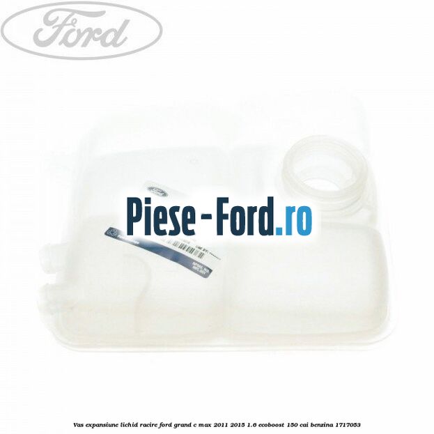 Vas expansiune lichid racire Ford Grand C-Max 2011-2015 1.6 EcoBoost 150 cai