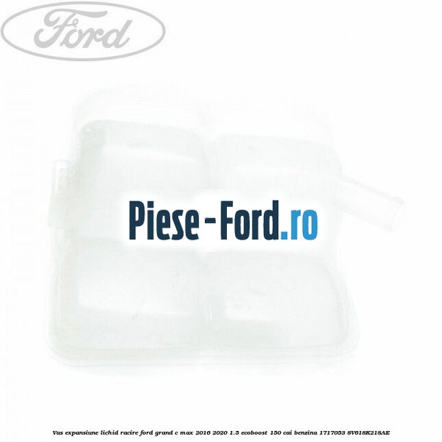 Vas expansiune lichid racire Ford Grand C-Max 2016-2020 1.5 EcoBoost 150 cai benzina #04008B6E13