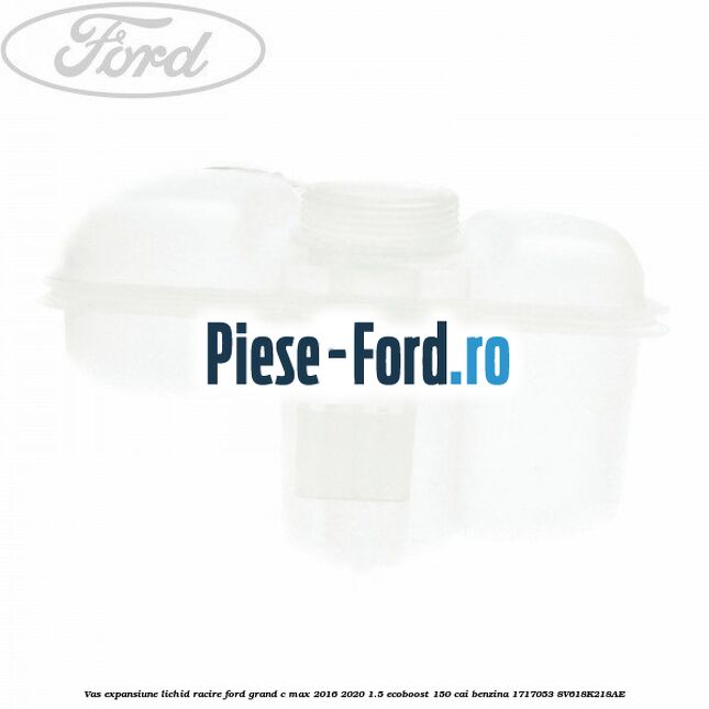 Vas expansiune lichid racire Ford Grand C-Max 2016-2020 1.5 EcoBoost 150 cai benzina #04008B6E13