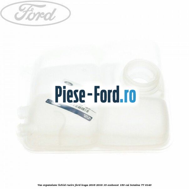 Vas expansiune lichid racire Ford Kuga 2016-2018 1.5 EcoBoost 150 cai #A512804AEA