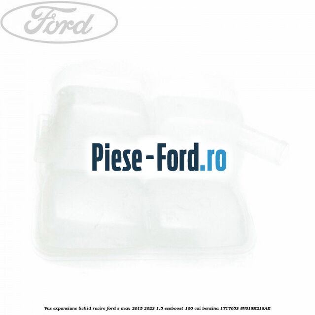 Vas expansiune lichid racire Ford S-Max 2015-2023 1.5 EcoBoost 160 cai #01FE5FA886 Vas expansiune lichid racire Ford S-Max 2015-2023 1.5 EcoBoost 160 cai benzina #01FE5FA886