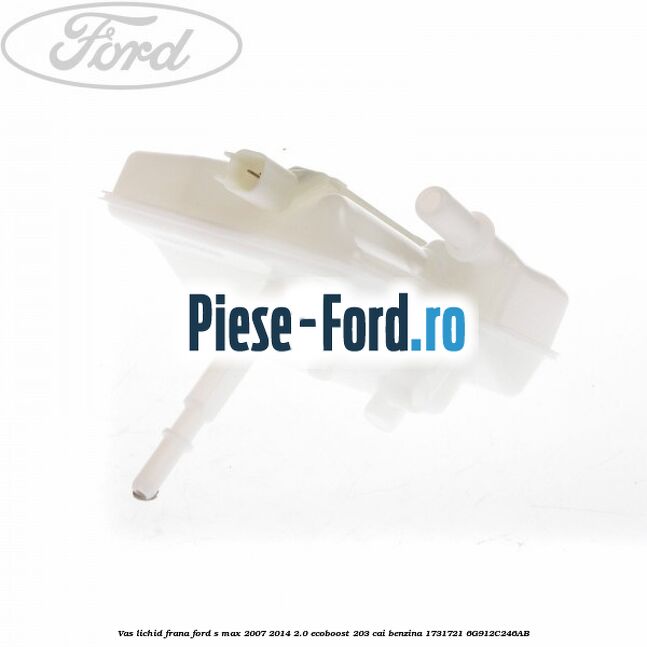 Vas lichid frana Ford S-Max 2007-2014 2.0 EcoBoost 203 cai benzina
