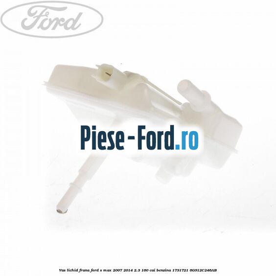 Vas lichid frana Ford S-Max 2007-2014 2.3 160 cai benzina