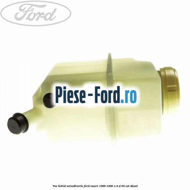 Vas lichid servodirectie Ford Escort 1995-1998 1.8 D 60 cai diesel