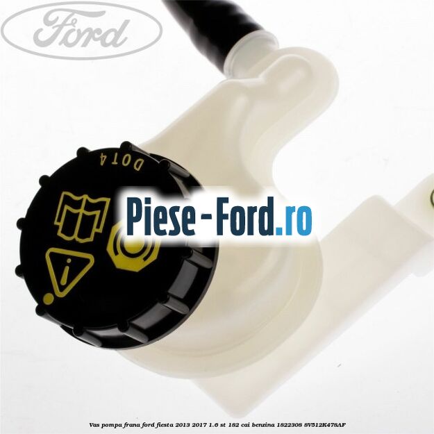 Vas pompa frana Ford Fiesta 2013-2017 1.6 ST 182 cai benzina