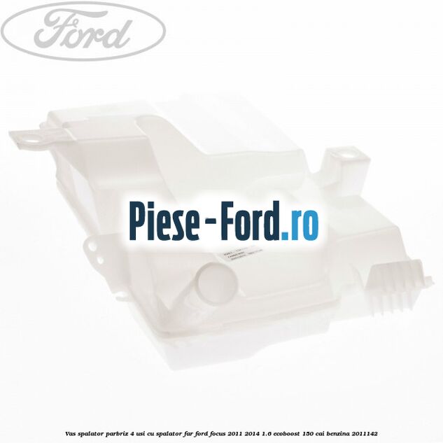 Vas spalator parbriz 4 usi cu spalator far Ford Focus 2011-2014 1.6 EcoBoost 150 cai #9AA07FCF40 Vas spalator parbriz 4 usi cu spalator far Ford Focus 2011-2014 1.6 EcoBoost 150 cai benzina #9AA07FCF40
