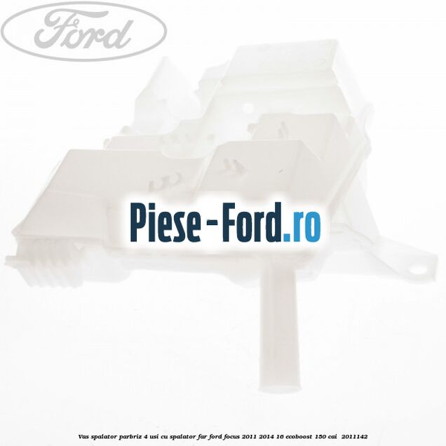 Vas spalator parbriz 4 usi cu spalator far Ford Focus 2011-2014 1.6 EcoBoost 150 cai #9AA07FCF40