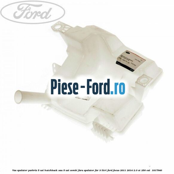 Vas spalator parbriz 5 usi hatchback sau 5 usi combi fara spalator far 3 Litri Ford Focus 2011-2014 2.0 ST 250 cai  #049CFCC74C