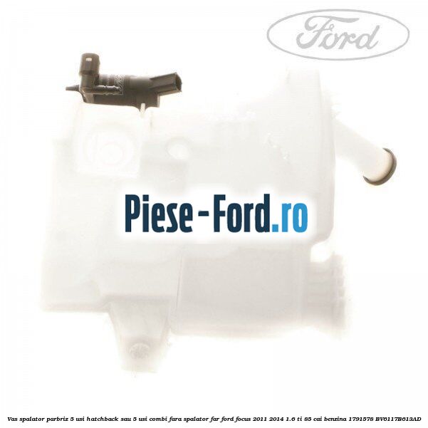 Vas spalator parbriz 5 usi hatchback sau 5 usi combi cu spalator far Ford Focus 2011-2014 1.6 Ti 85 cai benzina