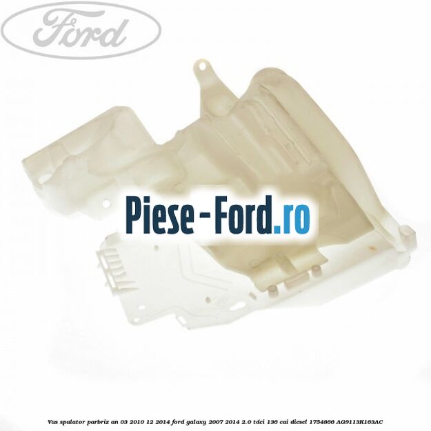 Vas spalator parbriz an 03/2010-12/2014 Ford Galaxy 2007-2014 2.0 TDCi 136 cai diesel #4F6941FB2B