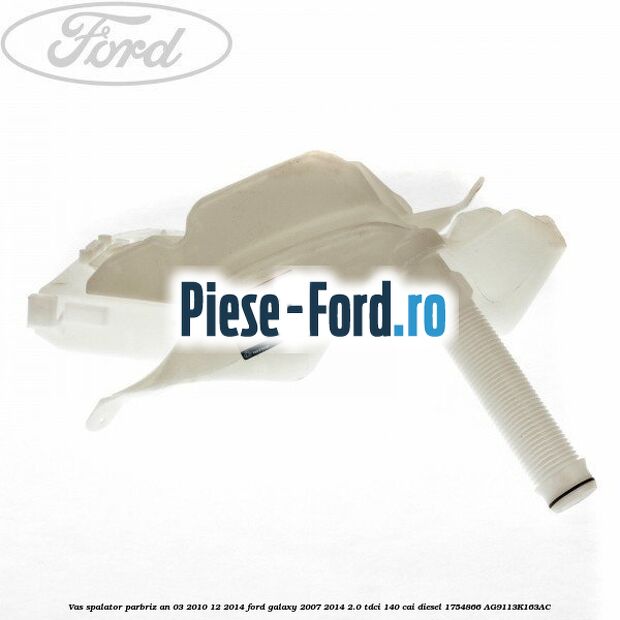 Vas spalator parbriz an 03/2010-12/2014 Ford Galaxy 2007-2014 2.0 TDCi 140 cai diesel