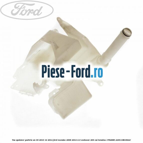 Vas spalator parbriz an 03/2010-12/2014 Ford Mondeo 2008-2014 2.0 EcoBoost 203 cai benzina