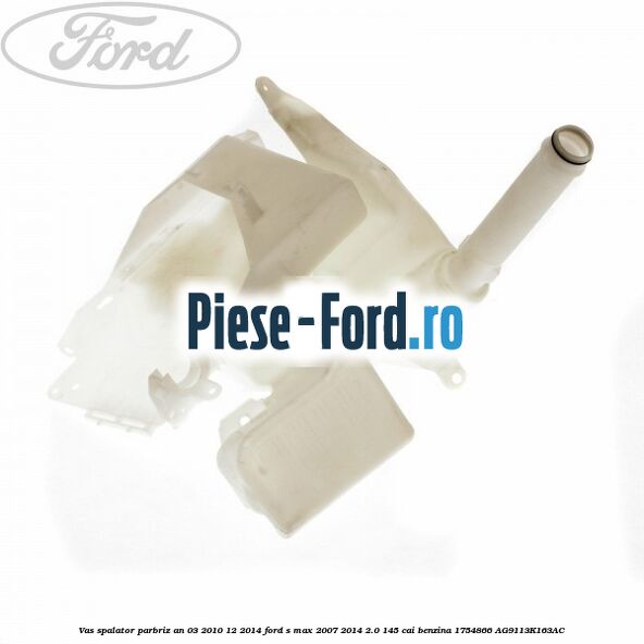 Vas spalator parbriz an 03/2010-12/2014 Ford S-Max 2007-2014 2.0 145 cai benzina