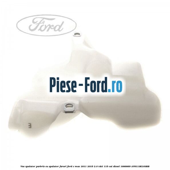 Vas spalator parbriz Ford C-Max 2011-2015 2.0 TDCi 115 cai diesel