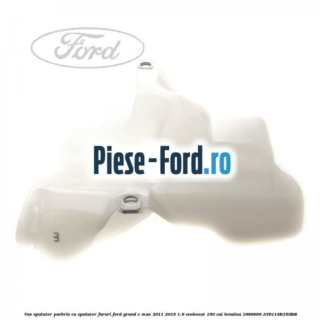 Vas spalator parbriz, cu spalator faruri Ford Grand C-Max 2011-2015 1.6 EcoBoost 150 cai benzina