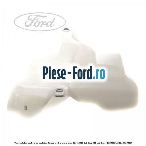 Vas spalator parbriz Ford Grand C-Max 2011-2015 1.6 TDCi 115 cai diesel