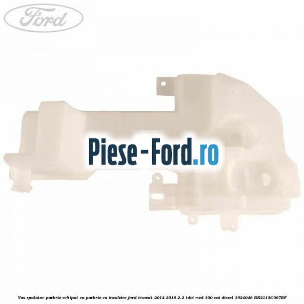 Vas spalator parbriz echipat cu parbriz cu incalzire Ford Transit 2014-2018 2.2 TDCi RWD 100 cai diesel