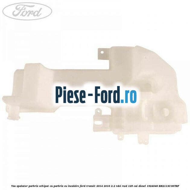 Vas spalator parbriz echipat cu parbriz cu incalzire Ford Transit 2014-2018 2.2 TDCi RWD 125 cai diesel