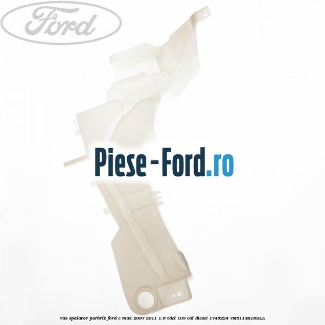 Vas spalator parbriz Ford C-Max 2007-2011 1.6 TDCi 109 cai diesel