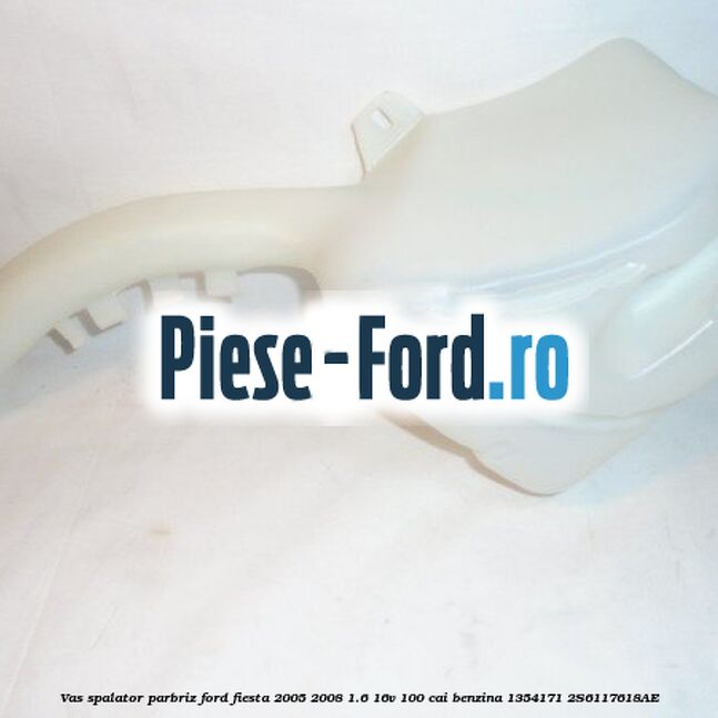 Vas spalator parbriz Ford Fiesta 2005-2008 1.6 16V 100 cai benzina #F0823A75B9