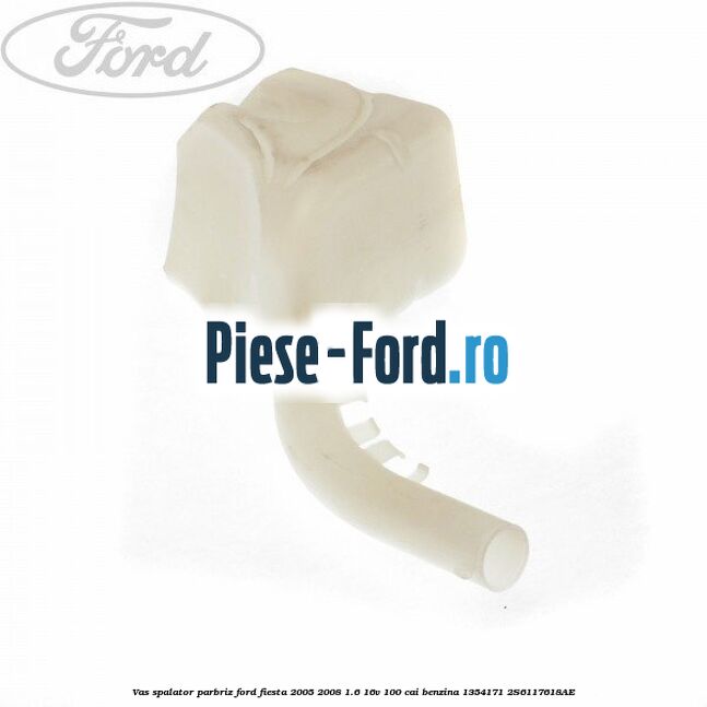 Vas spalator parbriz Ford Fiesta 2005-2008 1.6 16V 100 cai benzina #F0823A75B9