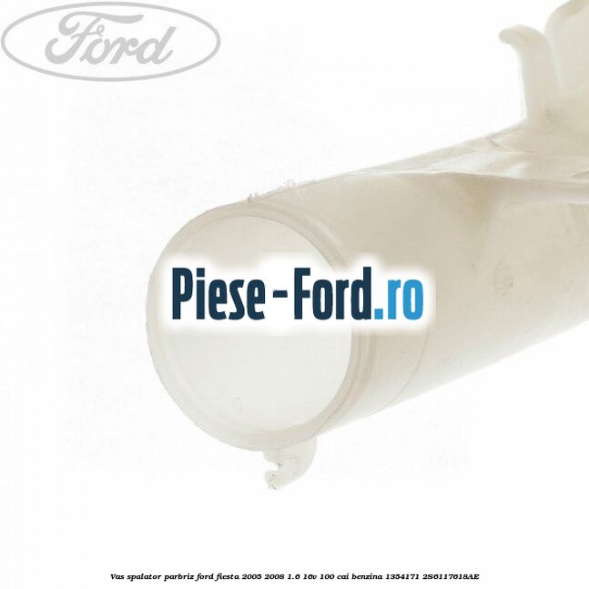 Vas spalator parbriz Ford Fiesta 2005-2008 1.6 16V 100 cai benzina #F0823A75B9