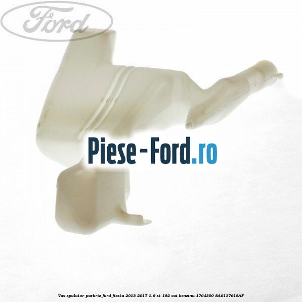 Vas spalator parbriz Ford Fiesta 2013-2017 1.6 ST 182 cai benzina