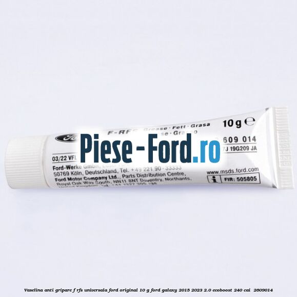 Vaselina anti gripare F-RFS universala Ford original 10 G Ford Galaxy 2015-2023 2.0 EcoBoost 240 cai  #816543E5A1