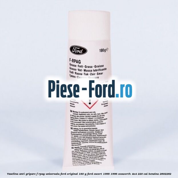 Vaselina anti gripare F-RPAG universala Ford original 180 G Ford Escort 1995-1998 Cosworth 4x4 220 cai #DD2967351C