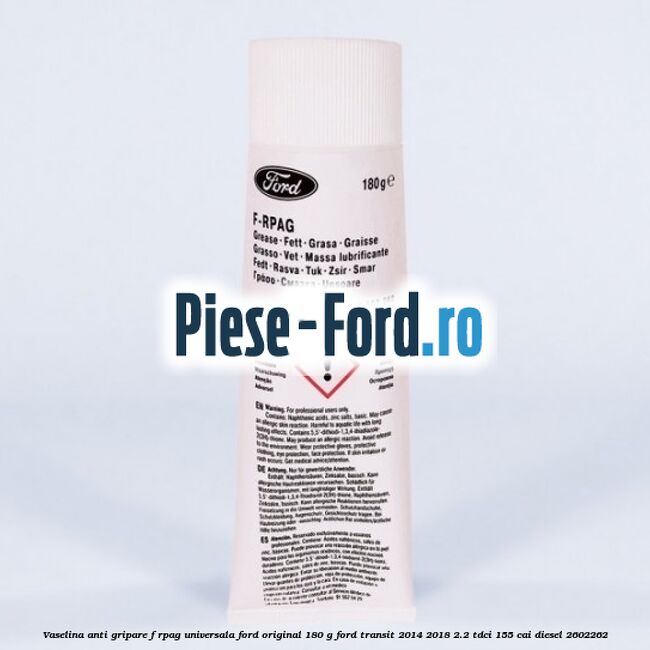 Vaselina anti gripare F-RPAG universala Ford original 180 G Ford Transit 2014-2018 2.2 TDCi 155 cai diesel #D6A99DC5C7