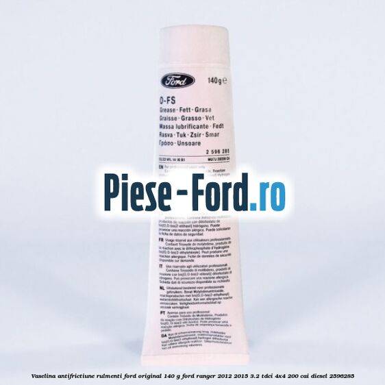 Vaselina antifrictiune rulmenti Ford original 140 G Ford Ranger 2012-2015 3.2 TDCi 4x4 200 cai diesel #20767153F1